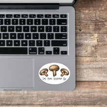 Load image into Gallery viewer, Let That Shiitake Go Mushroom Sticker
