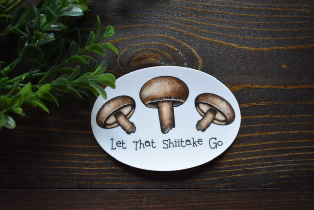 Let That Shiitake Go Mushroom Sticker